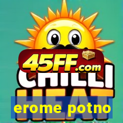 erome potno